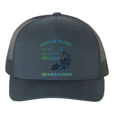 Always Be Yourself Unless You Can Be A Peacock Yupoong Adult 5-Panel Trucker Hat