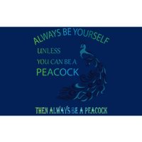 Always Be Yourself Unless You Can Be A Peacock Bumper Sticker