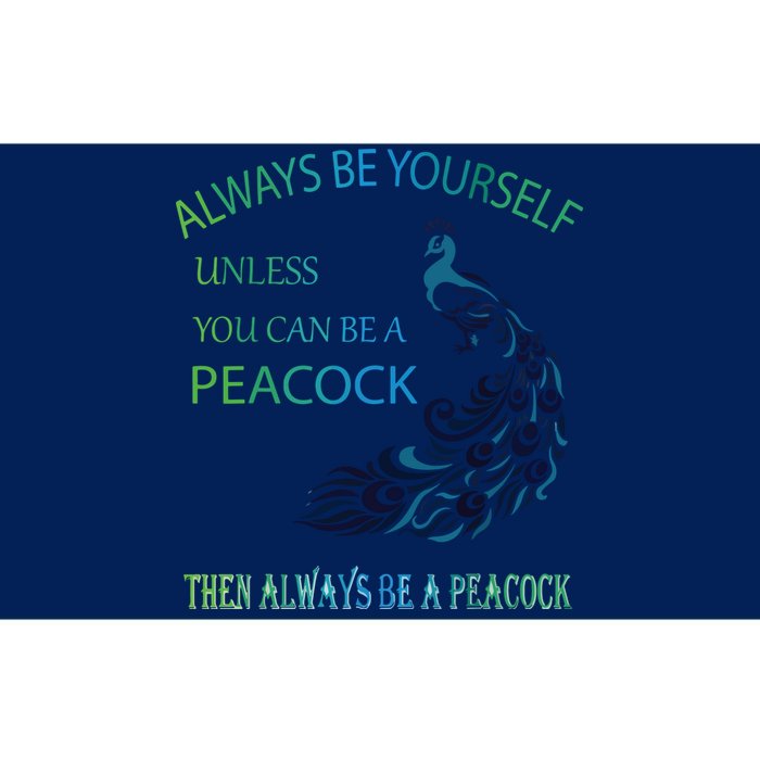 Always Be Yourself Unless You Can Be A Peacock Bumper Sticker