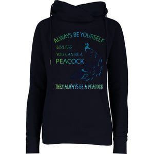 Always Be Yourself Unless You Can Be A Peacock Womens Funnel Neck Pullover Hood