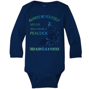 Always Be Yourself Unless You Can Be A Peacock Baby Long Sleeve Bodysuit