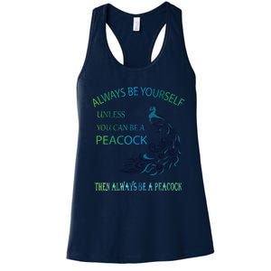 Always Be Yourself Unless You Can Be A Peacock Women's Racerback Tank