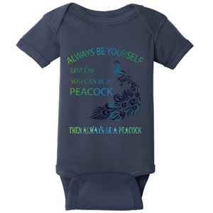 Always Be Yourself Unless You Can Be A Peacock Baby Bodysuit