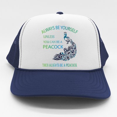 Always Be Yourself Unless You Can Be A Peacock Trucker Hat