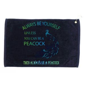 Always Be Yourself Unless You Can Be A Peacock Grommeted Golf Towel