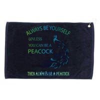 Always Be Yourself Unless You Can Be A Peacock Grommeted Golf Towel