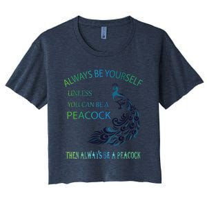 Always Be Yourself Unless You Can Be A Peacock Women's Crop Top Tee