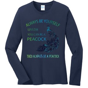 Always Be Yourself Unless You Can Be A Peacock Ladies Long Sleeve Shirt