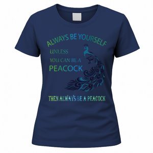 Always Be Yourself Unless You Can Be A Peacock Women's T-Shirt