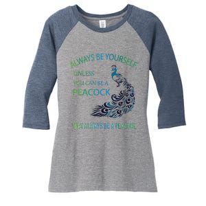 Always Be Yourself Unless You Can Be A Peacock Women's Tri-Blend 3/4-Sleeve Raglan Shirt