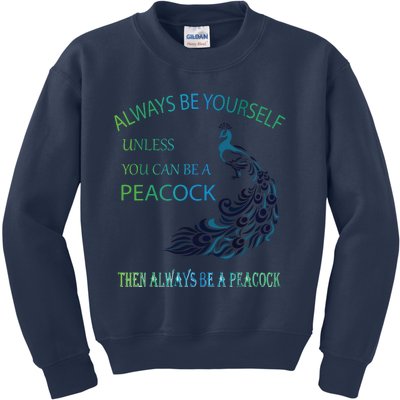 Always Be Yourself Unless You Can Be A Peacock Kids Sweatshirt