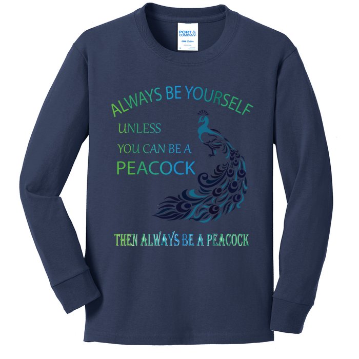 Always Be Yourself Unless You Can Be A Peacock Kids Long Sleeve Shirt