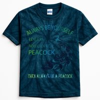 Always Be Yourself Unless You Can Be A Peacock Kids Tie-Dye T-Shirt