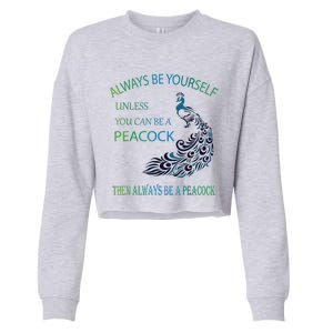 Always Be Yourself Unless You Can Be A Peacock Cropped Pullover Crew