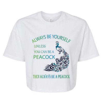 Always Be Yourself Unless You Can Be A Peacock Bella+Canvas Jersey Crop Tee