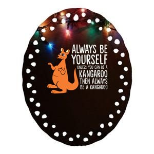 Always Be Yourself Unless You Can Be A Kangaroo Ceramic Oval Ornament