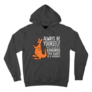 Always Be Yourself Unless You Can Be A Kangaroo Hoodie