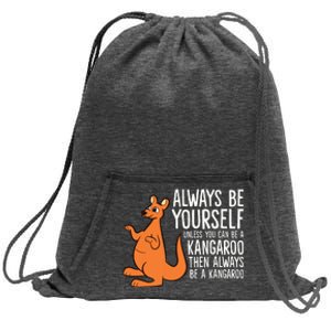 Always Be Yourself Unless You Can Be A Kangaroo Sweatshirt Cinch Pack Bag