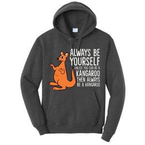 Always Be Yourself Unless You Can Be A Kangaroo Tall Hoodie