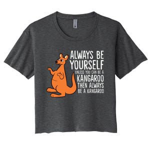 Always Be Yourself Unless You Can Be A Kangaroo Women's Crop Top Tee