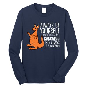 Always Be Yourself Unless You Can Be A Kangaroo Long Sleeve Shirt