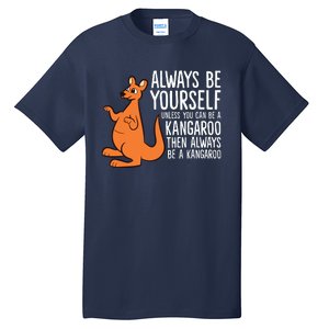 Always Be Yourself Unless You Can Be A Kangaroo Tall T-Shirt