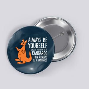 Always Be Yourself Unless You Can Be A Kangaroo Button