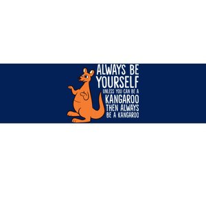 Always Be Yourself Unless You Can Be A Kangaroo Bumper Sticker