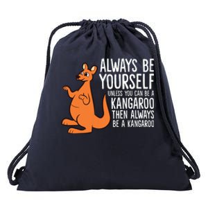 Always Be Yourself Unless You Can Be A Kangaroo Drawstring Bag