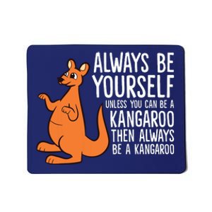 Always Be Yourself Unless You Can Be A Kangaroo Mousepad