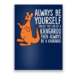 Always Be Yourself Unless You Can Be A Kangaroo Poster