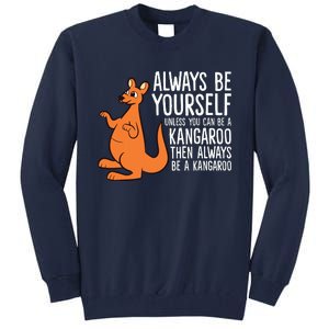 Always Be Yourself Unless You Can Be A Kangaroo Tall Sweatshirt