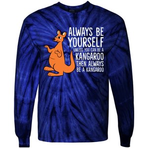 Always Be Yourself Unless You Can Be A Kangaroo Tie-Dye Long Sleeve Shirt