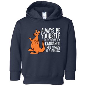 Always Be Yourself Unless You Can Be A Kangaroo Toddler Hoodie