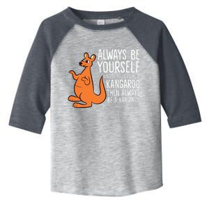 Always Be Yourself Unless You Can Be A Kangaroo Toddler Fine Jersey T-Shirt