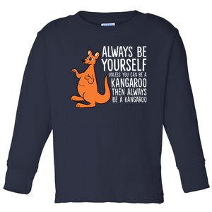 Always Be Yourself Unless You Can Be A Kangaroo Toddler Long Sleeve Shirt