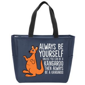 Always Be Yourself Unless You Can Be A Kangaroo Zip Tote Bag