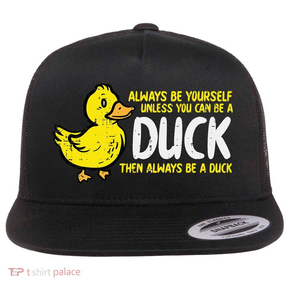 Always Be Yourself Unless Duck Funny Women Flat Bill Trucker Hat