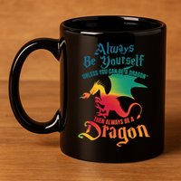 Always Be Yours Unless You Can Be A Dragon Gift 11oz C Handle Ceramic Mug