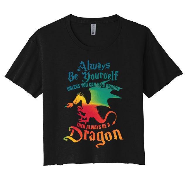 Always Be Yours Unless You Can Be A Dragon Gift Crop Top