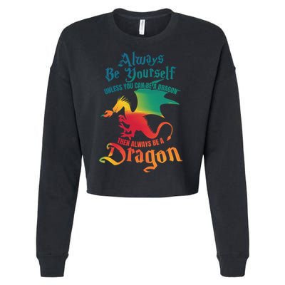 Always Be Yours Unless You Can Be A Dragon Gift Cropped Pullover Crew
