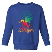 Always Be Yours Unless You Can Be A Dragon Gift Toddler Sweatshirt