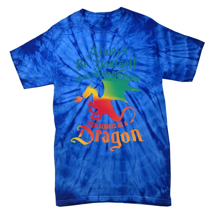 Always Be Yours Unless You Can Be A Dragon Gift Tie-Dye T-Shirt