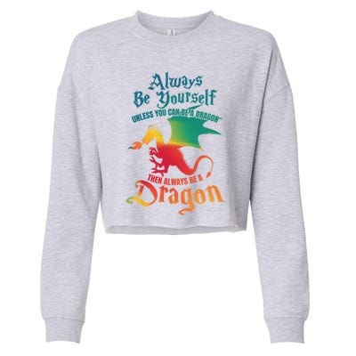 Always Be Yours Unless You Can Be A Dragon Gift Cropped Pullover Crew