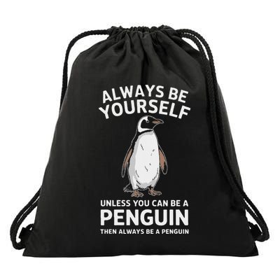 Always Be Yourself Unless You Can Be A Penguin Drawstring Bag