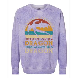 Always Be Yourself Unless You Can Be A Dragon Funny Dragon Colorblast Crewneck Sweatshirt