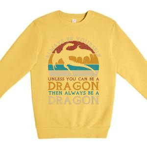 Always Be Yourself Unless You Can Be A Dragon Funny Dragon Premium Crewneck Sweatshirt