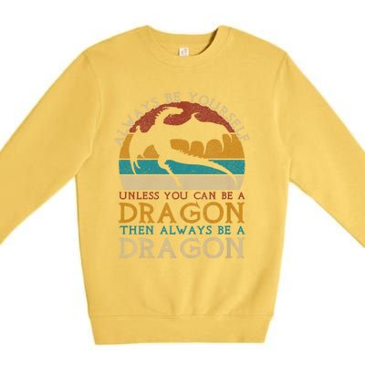 Always Be Yourself Unless You Can Be A Dragon Funny Dragon Premium Crewneck Sweatshirt