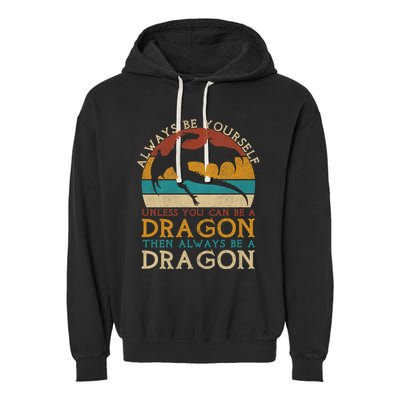 Always Be Yourself Unless You Can Be A Dragon Funny Dragon Garment-Dyed Fleece Hoodie