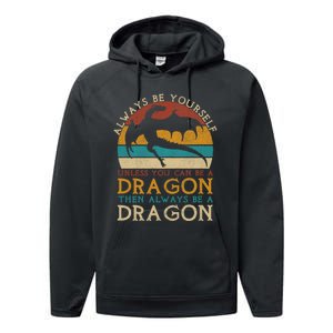 Always Be Yourself Unless You Can Be A Dragon Funny Dragon Performance Fleece Hoodie